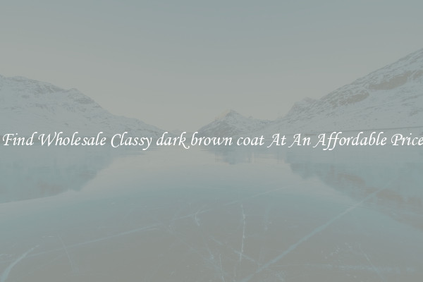 Find Wholesale Classy dark brown coat At An Affordable Price