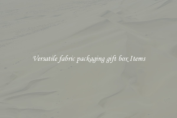 Versatile fabric packaging gift box Items