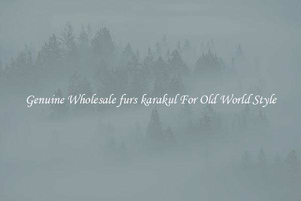 Genuine Wholesale furs karakul For Old World Style