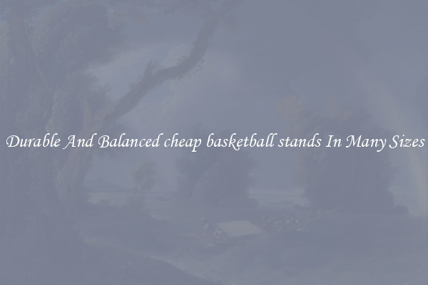 Durable And Balanced cheap basketball stands In Many Sizes