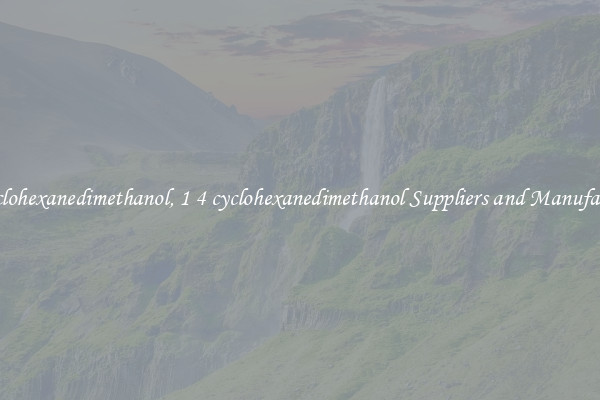 1 4 cyclohexanedimethanol, 1 4 cyclohexanedimethanol Suppliers and Manufacturers