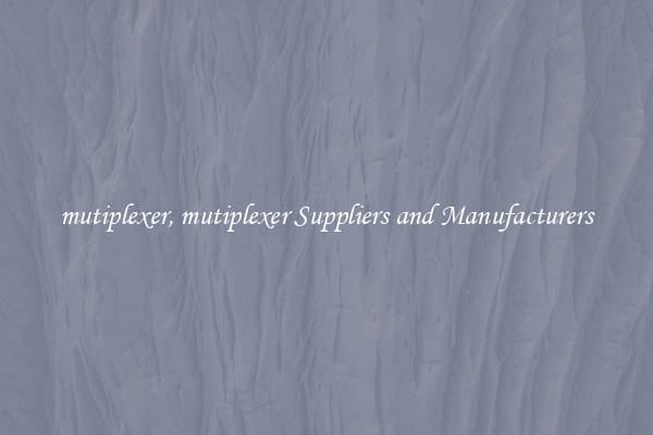 mutiplexer, mutiplexer Suppliers and Manufacturers