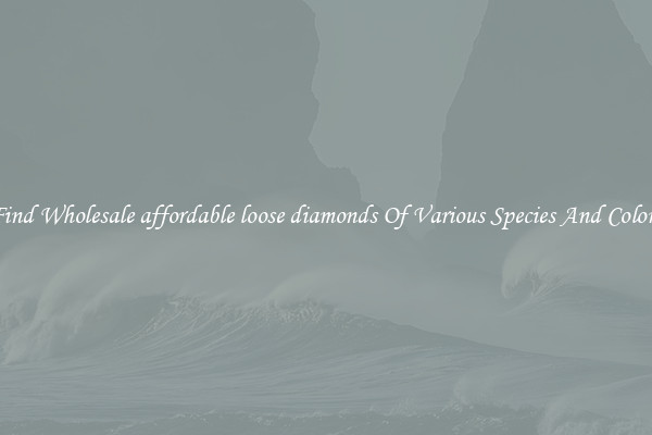 Find Wholesale affordable loose diamonds Of Various Species And Colors