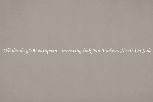 Wholesale g100 european connecting link For Various Needs On Sale