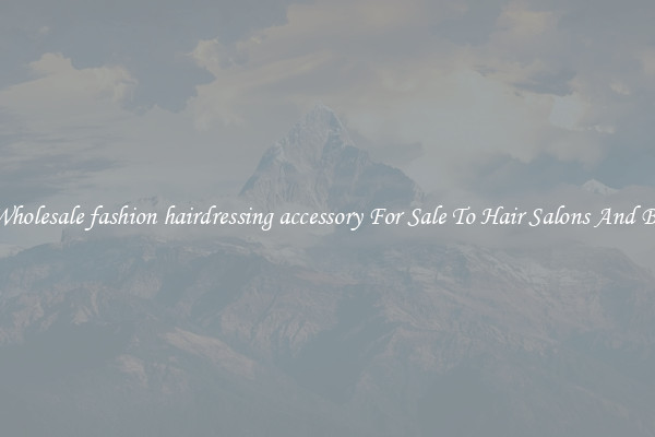 Buy Wholesale fashion hairdressing accessory For Sale To Hair Salons And Barbers