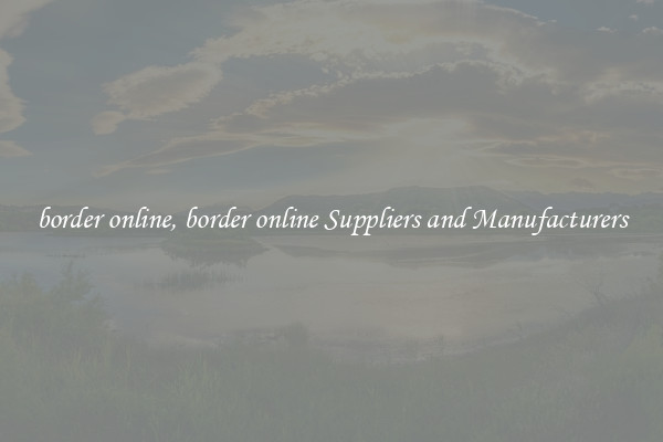 border online, border online Suppliers and Manufacturers