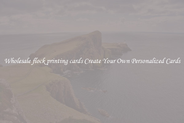 Wholesale flock printing cards Create Your Own Personalized Cards