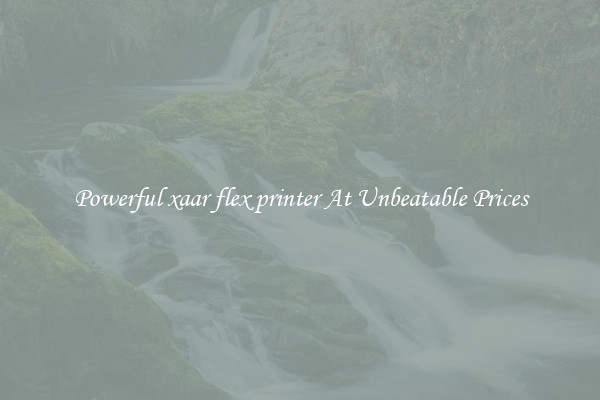 Powerful xaar flex printer At Unbeatable Prices