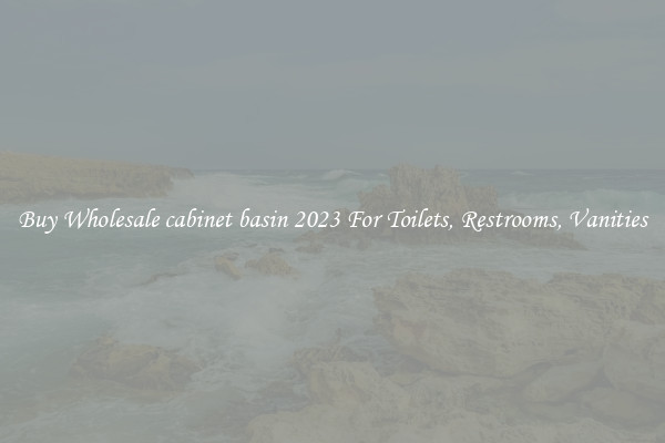 Buy Wholesale cabinet basin 2023 For Toilets, Restrooms, Vanities