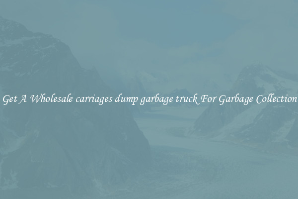 Get A Wholesale carriages dump garbage truck For Garbage Collection