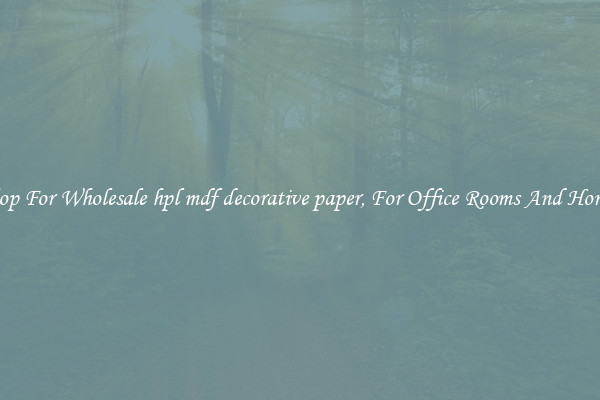 Shop For Wholesale hpl mdf decorative paper, For Office Rooms And Homes