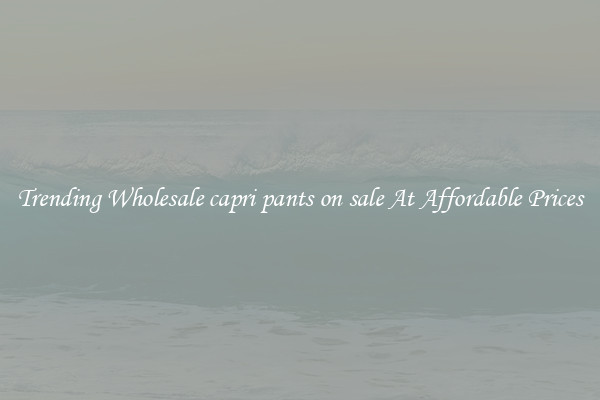 Trending Wholesale capri pants on sale At Affordable Prices