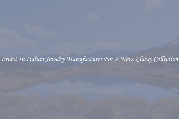 Invest In Italian Jewelry Manufacturer For A New, Classy Collection