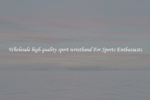 Wholesale high quality sport wristband For Sports Enthusiasts