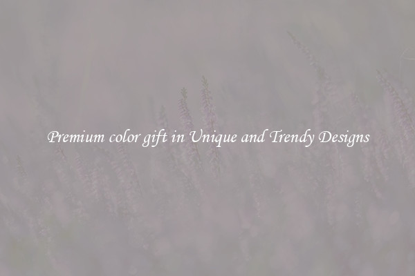 Premium color gift in Unique and Trendy Designs