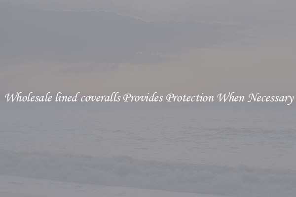 Wholesale lined coveralls Provides Protection When Necessary