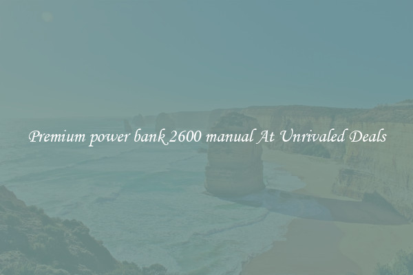 Premium power bank 2600 manual At Unrivaled Deals