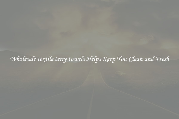 Wholesale textile terry towels Helps Keep You Clean and Fresh