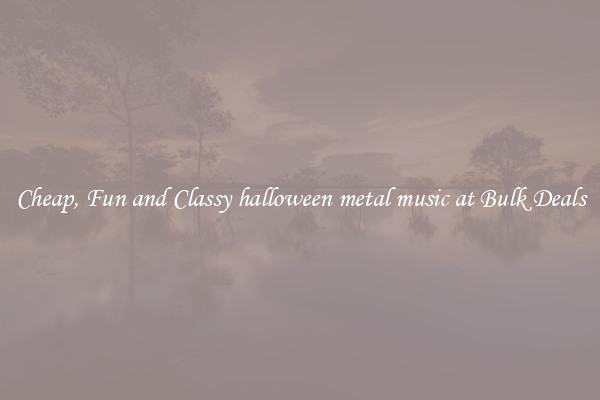 Cheap, Fun and Classy halloween metal music at Bulk Deals