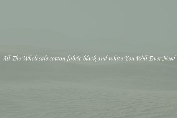 All The Wholesale cotton fabric black and white You Will Ever Need