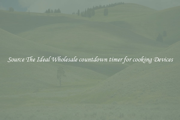 Source The Ideal Wholesale countdown timer for cooking Devices