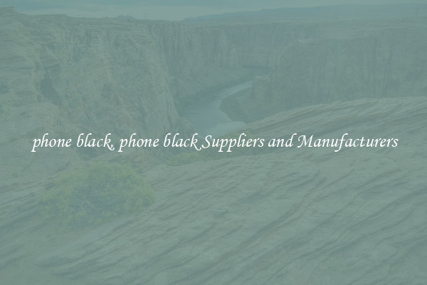 phone black, phone black Suppliers and Manufacturers