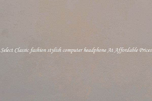 Select Classic fashion stylish computer headphone At Affordable Prices