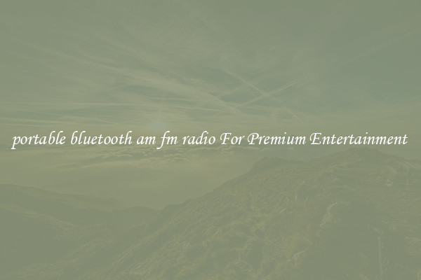 portable bluetooth am fm radio For Premium Entertainment 