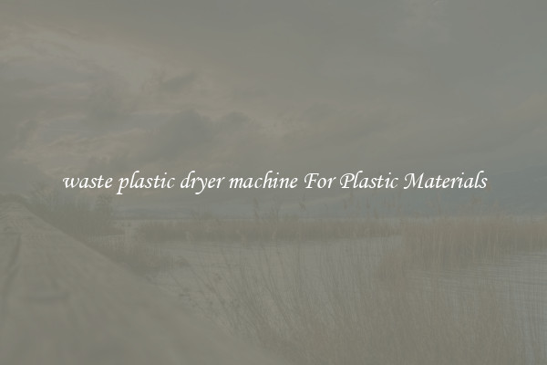 waste plastic dryer machine For Plastic Materials