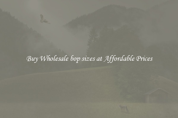 Buy Wholesale bop sizes at Affordable Prices