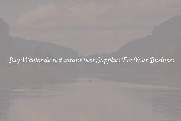 Buy Wholesale restaurant beer Supplies For Your Business