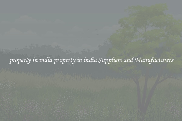property in india property in india Suppliers and Manufacturers