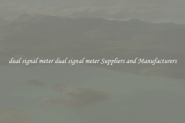 dual signal meter dual signal meter Suppliers and Manufacturers