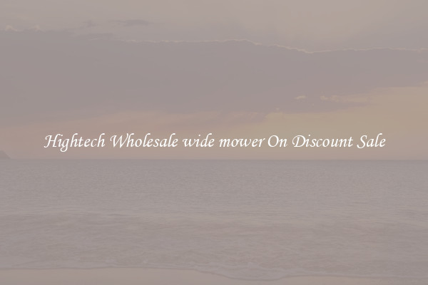 Hightech Wholesale wide mower On Discount Sale