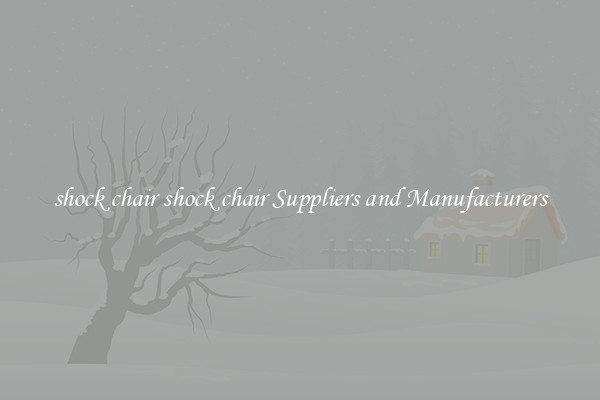 shock chair shock chair Suppliers and Manufacturers