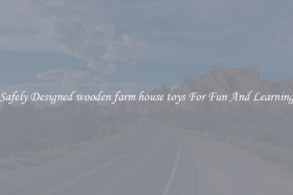 Safely Designed wooden farm house toys For Fun And Learning