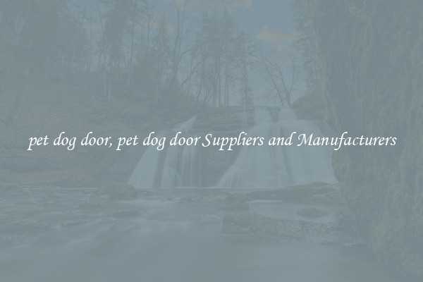 pet dog door, pet dog door Suppliers and Manufacturers