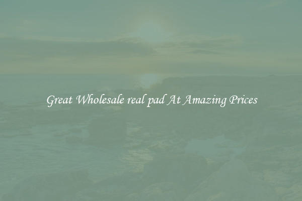 Great Wholesale real pad At Amazing Prices