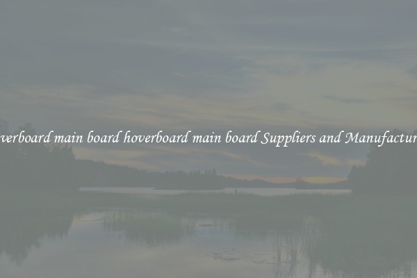 hoverboard main board hoverboard main board Suppliers and Manufacturers