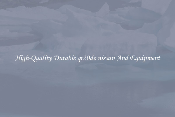 High-Quality Durable qr20de nissan And Equipment