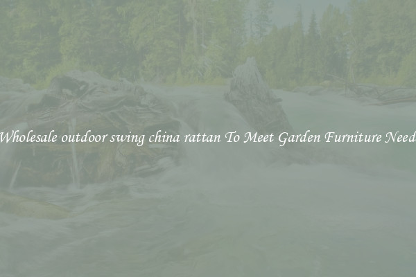 Wholesale outdoor swing china rattan To Meet Garden Furniture Needs