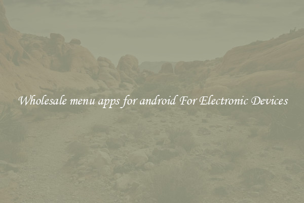 Wholesale menu apps for android For Electronic Devices