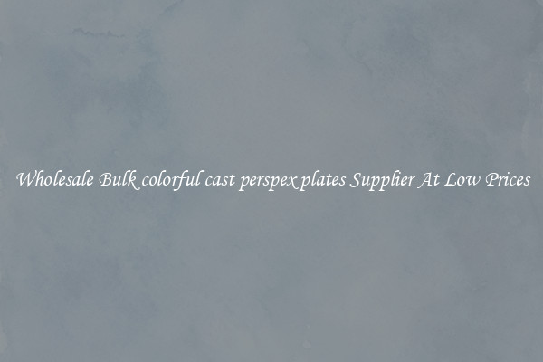 Wholesale Bulk colorful cast perspex plates Supplier At Low Prices