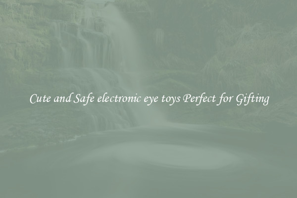 Cute and Safe electronic eye toys Perfect for Gifting