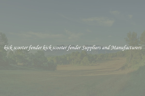 kick scooter fender kick scooter fender Suppliers and Manufacturers
