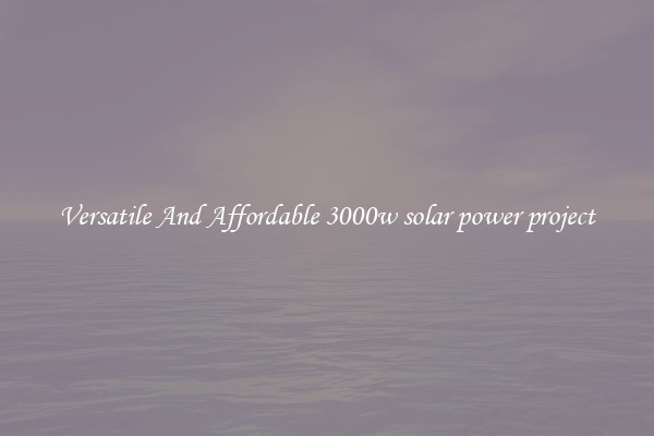 Versatile And Affordable 3000w solar power project