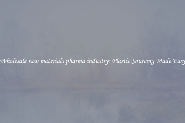 Wholesale raw materials pharma industry: Plastic Sourcing Made Easy