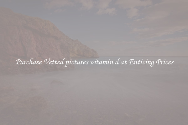 Purchase Vetted pictures vitamin d at Enticing Prices