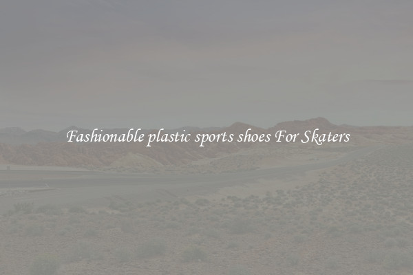 Fashionable plastic sports shoes For Skaters