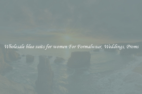 Wholesale blue suits for women For Formalwear, Weddings, Proms